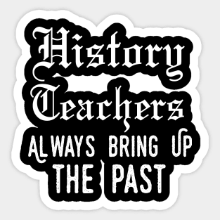 history teacher ,appreciation quotes , history teacher meme 2020 , community history teacher job Sticker